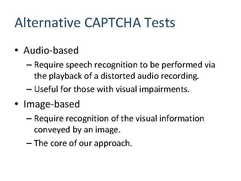 Alternative CAPTCHA Tests • Audio-based – Require speech recognition to be performed via the