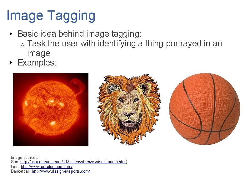 Image Tagging • Basic idea behind image tagging: o Task the user with identifying
