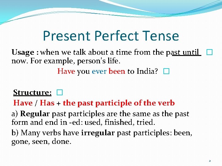 Present Perfect Tense Usage : when we talk about a time from the past