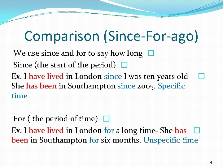 Comparison (Since-For-ago) We use since and for to say how long � Since (the