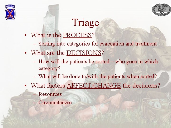 Triage • What is the PROCESS? – Sorting into categories for evacuation and treatment