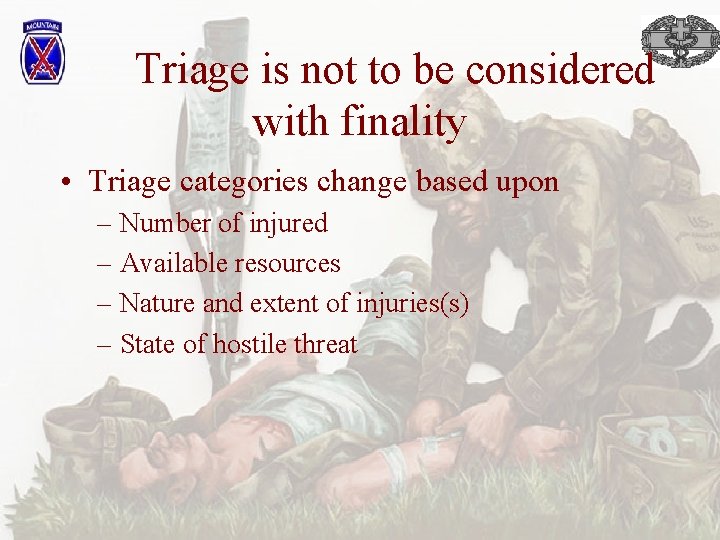 Triage is not to be considered with finality • Triage categories change based upon