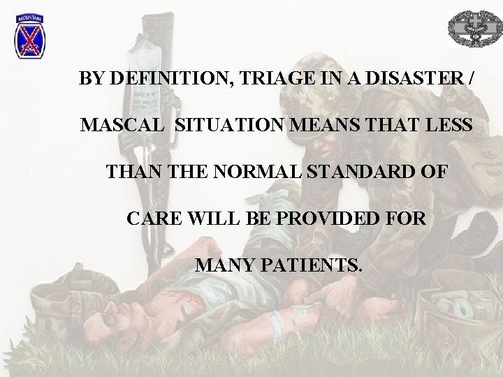 BY DEFINITION, TRIAGE IN A DISASTER / MASCAL SITUATION MEANS THAT LESS THAN THE