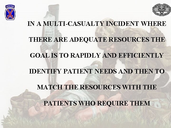 IN A MULTI-CASUALTY INCIDENT WHERE THERE ADEQUATE RESOURCES THE GOAL IS TO RAPIDLY AND