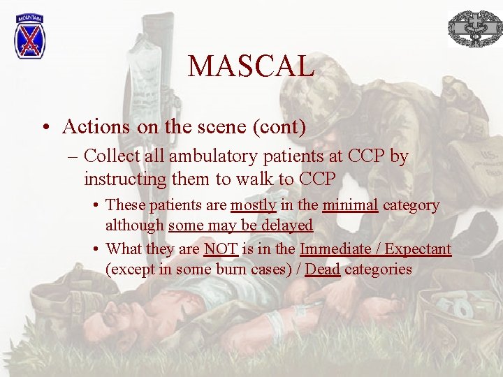 MASCAL • Actions on the scene (cont) – Collect all ambulatory patients at CCP