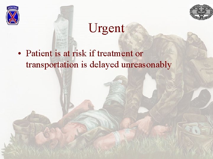 Urgent • Patient is at risk if treatment or transportation is delayed unreasonably 