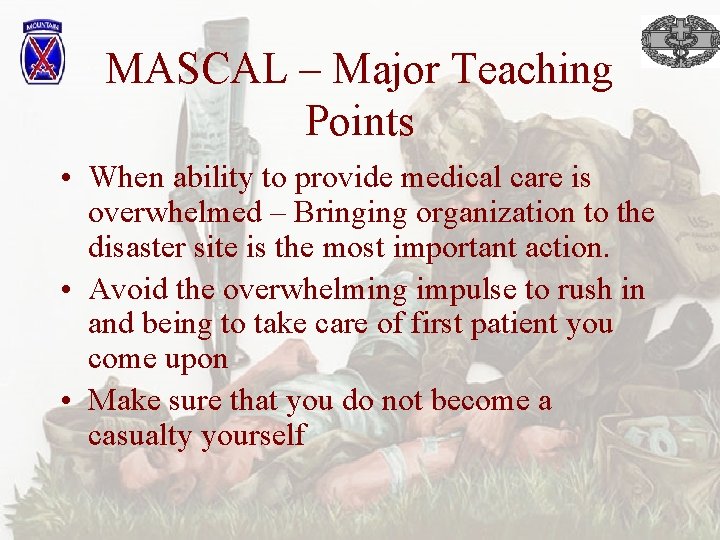 MASCAL – Major Teaching Points • When ability to provide medical care is overwhelmed