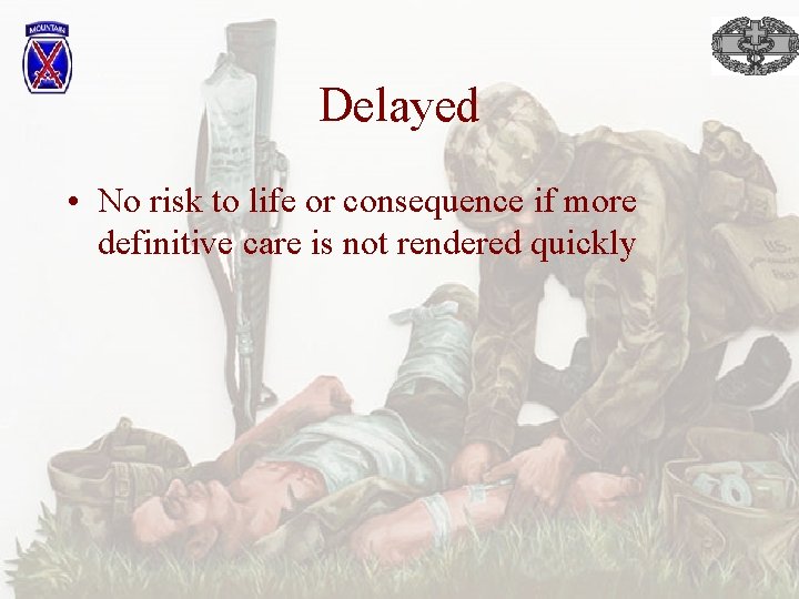 Delayed • No risk to life or consequence if more definitive care is not