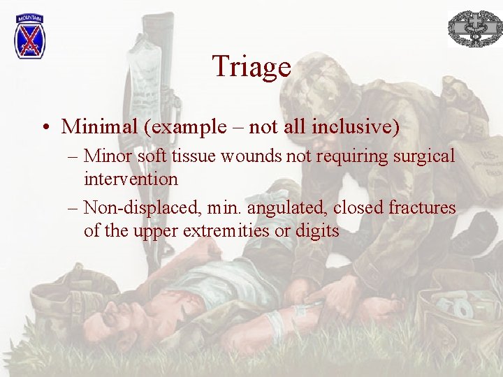 Triage • Minimal (example – not all inclusive) – Minor soft tissue wounds not