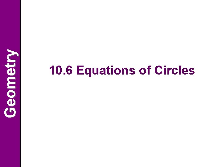 Geometry 10. 6 Equations of Circles 