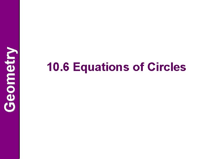 Geometry 10. 6 Equations of Circles 