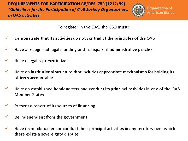 REQUIREMENTS FOR PARTICIPATION CP/RES. 759 (1217/99) “Guidelines for the Participation of Civil Society Organizations