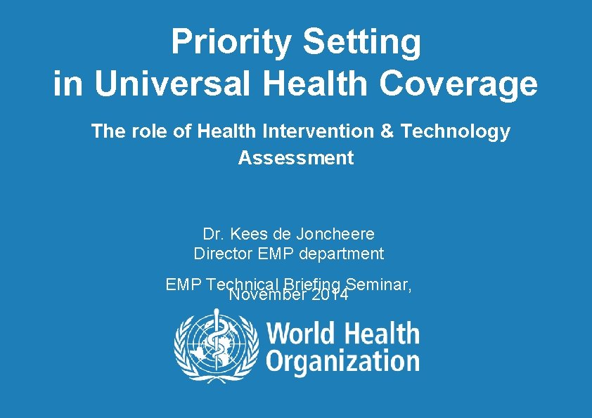Priority Setting in Universal Health Coverage The role of Health Intervention & Technology Assessment