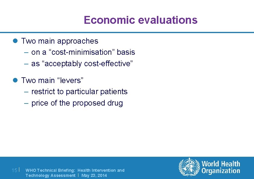 Economic evaluations l Two main approaches – on a “cost-minimisation” basis – as “acceptably