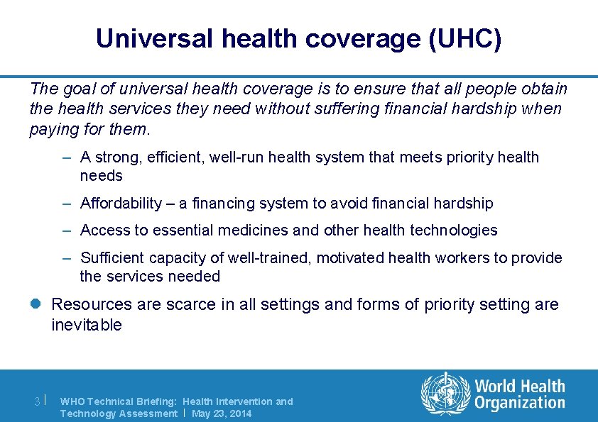 Universal health coverage (UHC) The goal of universal health coverage is to ensure that