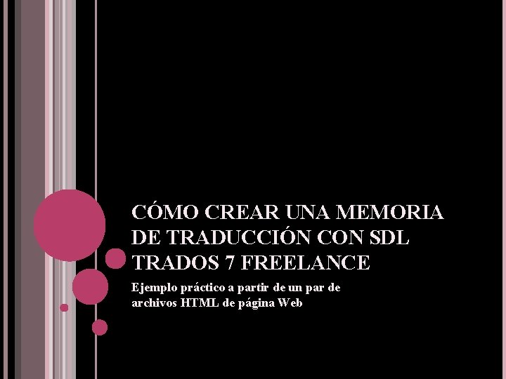 CÓMO CREAR UNA MEMORIA DE TRADUCCIÓN CON SDL TRADOS 7 FREELANCE Ejemplo práctico a