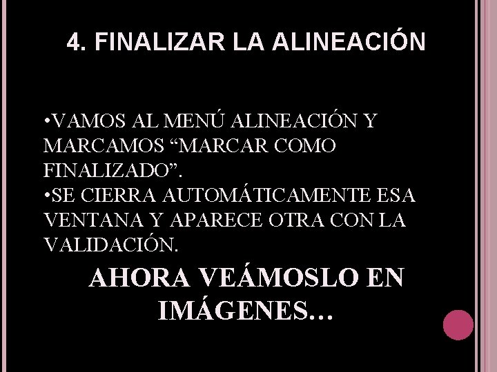 4. FINALIZAR LA ALINEACIÓN • VAMOS AL MENÚ ALINEACIÓN Y MARCAMOS “MARCAR COMO FINALIZADO”.