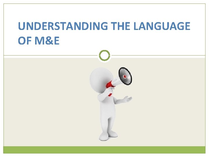 UNDERSTANDING THE LANGUAGE OF M&E 