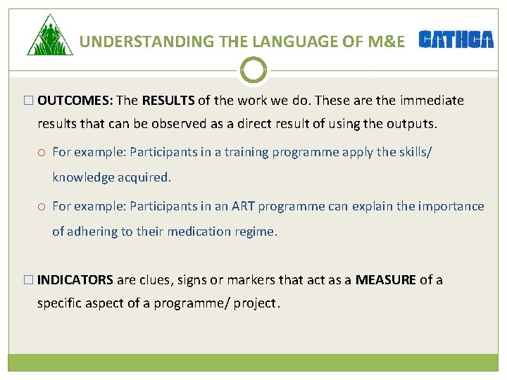 UNDERSTANDING THE LANGUAGE OF M&E � OUTCOMES: The RESULTS of the work we do.