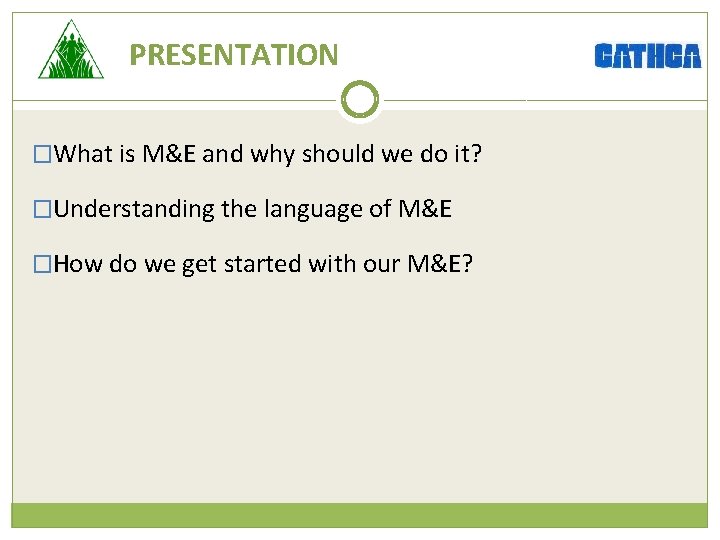 PRESENTATION �What is M&E and why should we do it? �Understanding the language of