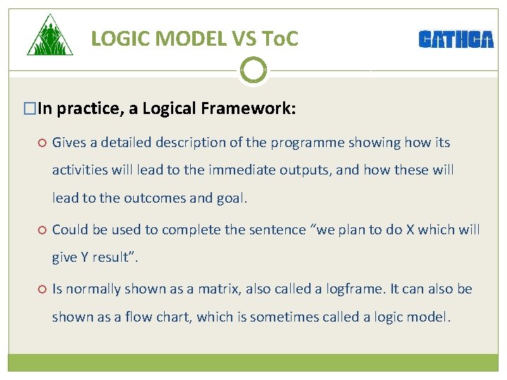 LOGIC MODEL VS To. C �In practice, a Logical Framework: Gives a detailed description