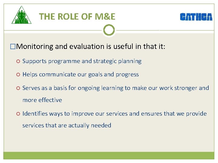 THE ROLE OF M&E �Monitoring and evaluation is useful in that it: Supports programme