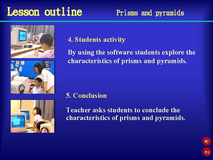 Lesson outline Prisms and pyramids 4. Students activity By using the software students explore