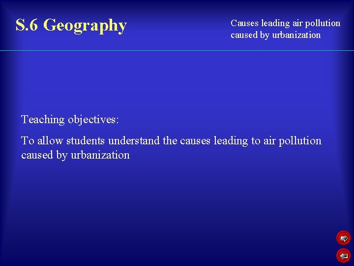 S. 6 Geography Causes leading air pollution caused by urbanization Teaching objectives: To allow
