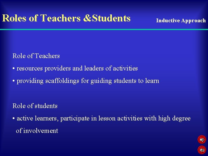 Roles of Teachers &Students Inductive Approach Role of Teachers • resources providers and leaders