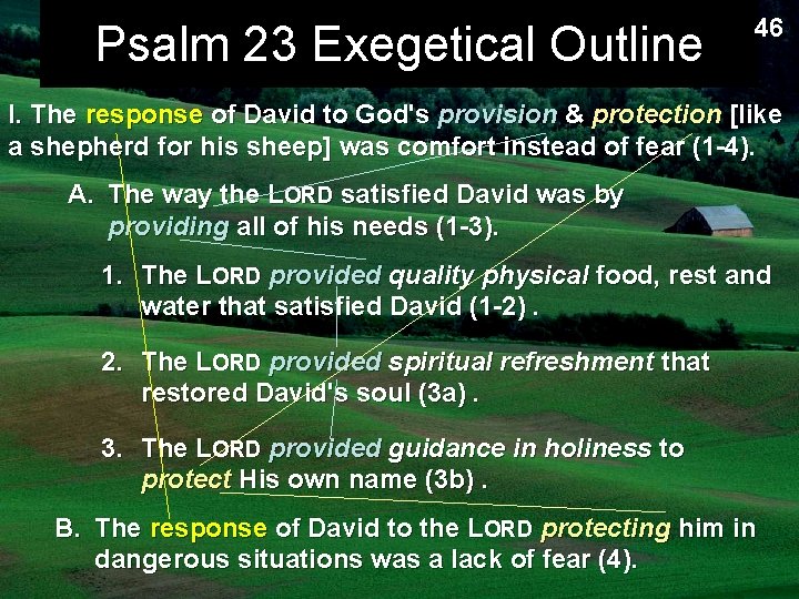 Psalm 23 Exegetical Outline 46 I. The response of David to God's provision &