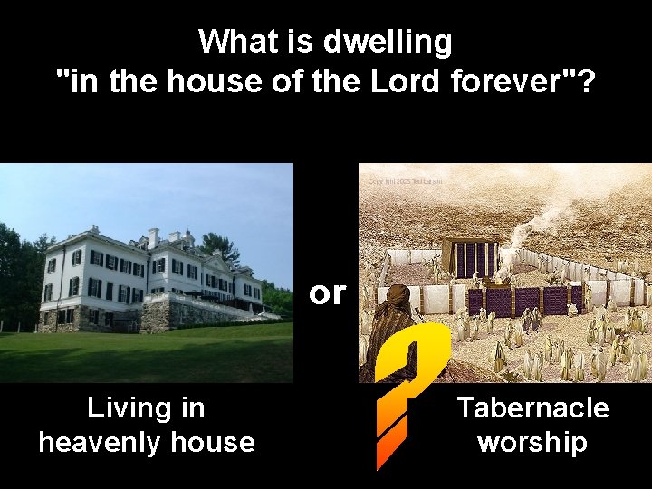 What is dwelling "in the house of the Lord forever"? or Living in heavenly