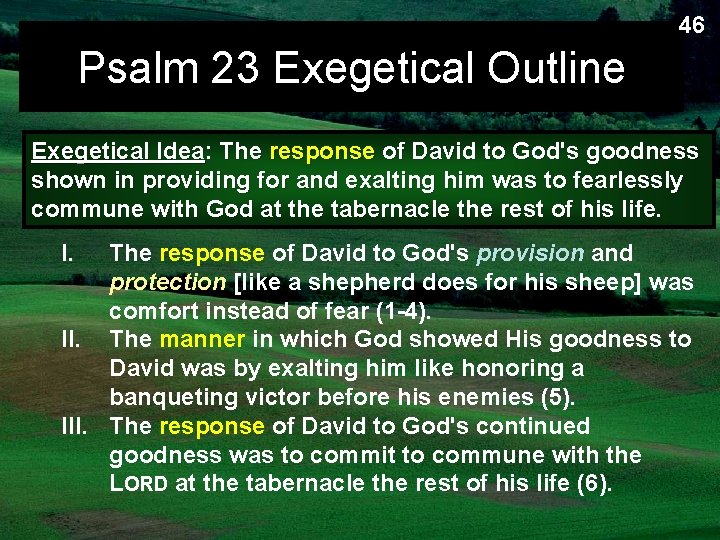 46 Psalm 23 Exegetical Outline Exegetical Idea: The response of David to God's goodness