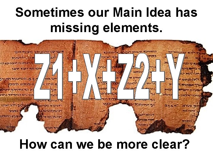 Sometimes our Main Idea has missing elements. How can we be more clear? 