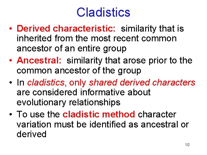 Cladistics • Derived characteristic: similarity that is inherited from the most recent common ancestor