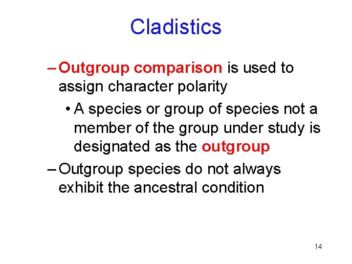 Cladistics – Outgroup comparison is used to assign character polarity • A species or