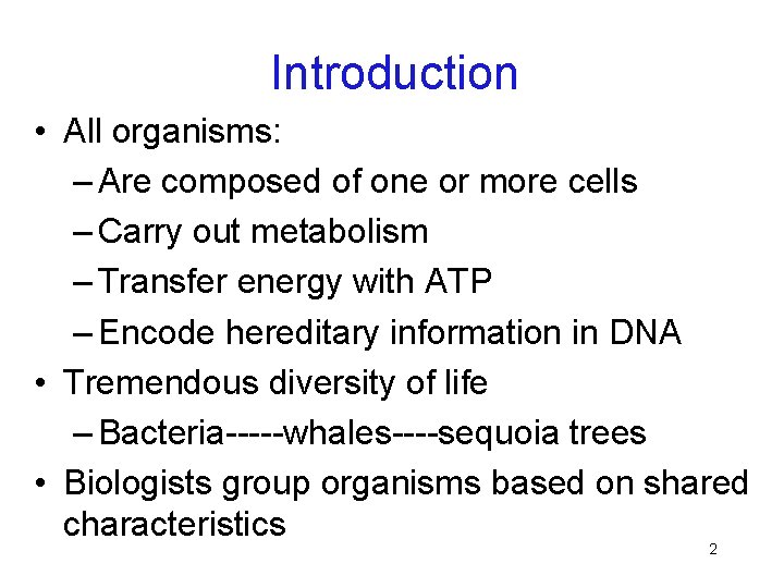 Introduction • All organisms: – Are composed of one or more cells – Carry