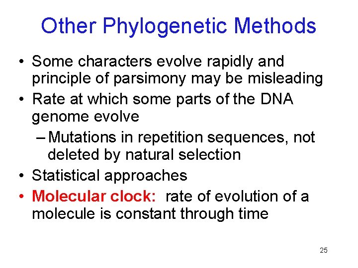 Other Phylogenetic Methods • Some characters evolve rapidly and principle of parsimony may be