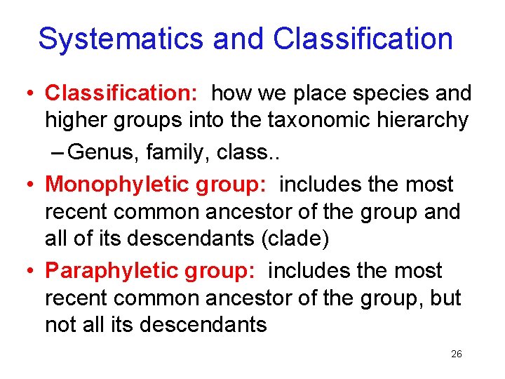 Systematics and Classification • Classification: how we place species and higher groups into the