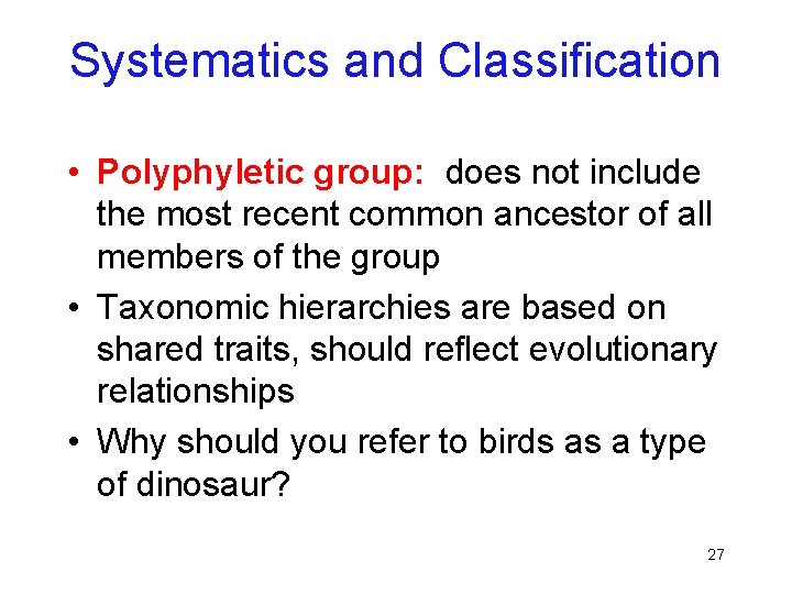 Systematics and Classification • Polyphyletic group: does not include the most recent common ancestor