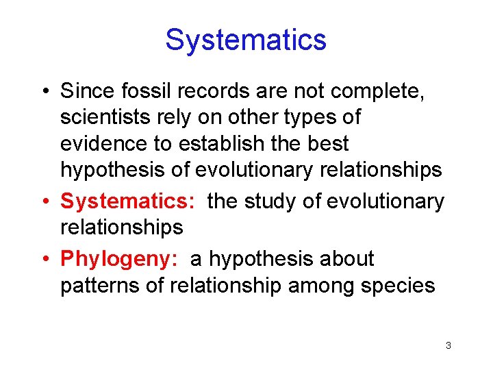 Systematics • Since fossil records are not complete, scientists rely on other types of