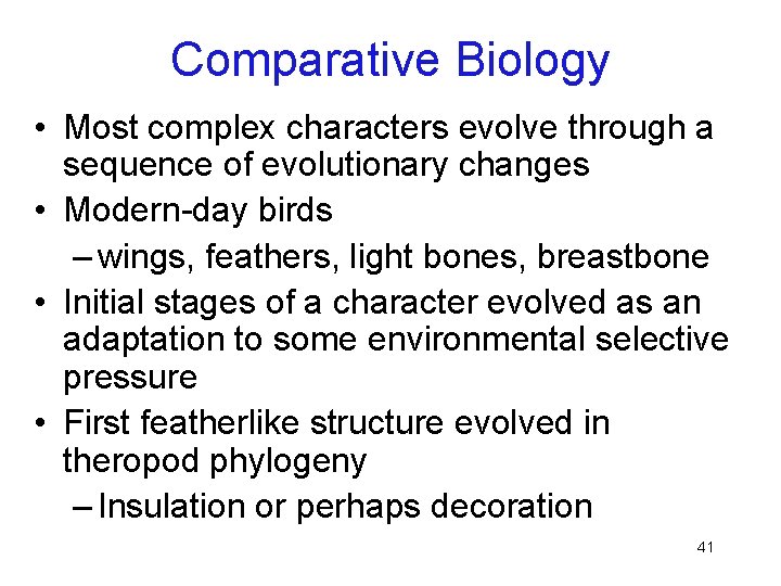 Comparative Biology • Most complex characters evolve through a sequence of evolutionary changes •