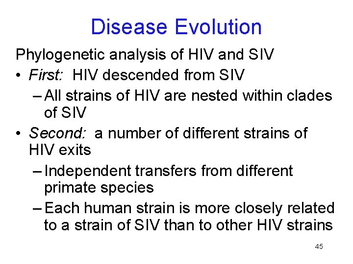 Disease Evolution Phylogenetic analysis of HIV and SIV • First: HIV descended from SIV