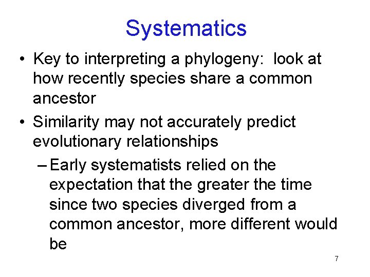 Systematics • Key to interpreting a phylogeny: look at how recently species share a