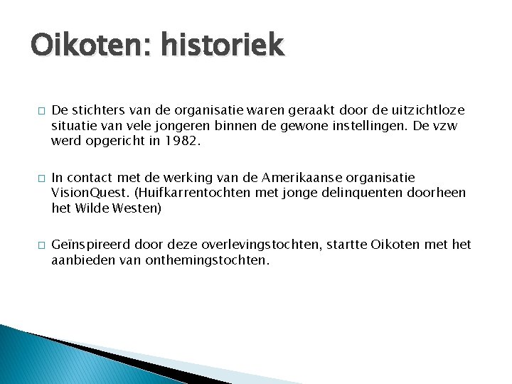 Oikoten: historiek � � � De stichters van de organisatie waren geraakt door de