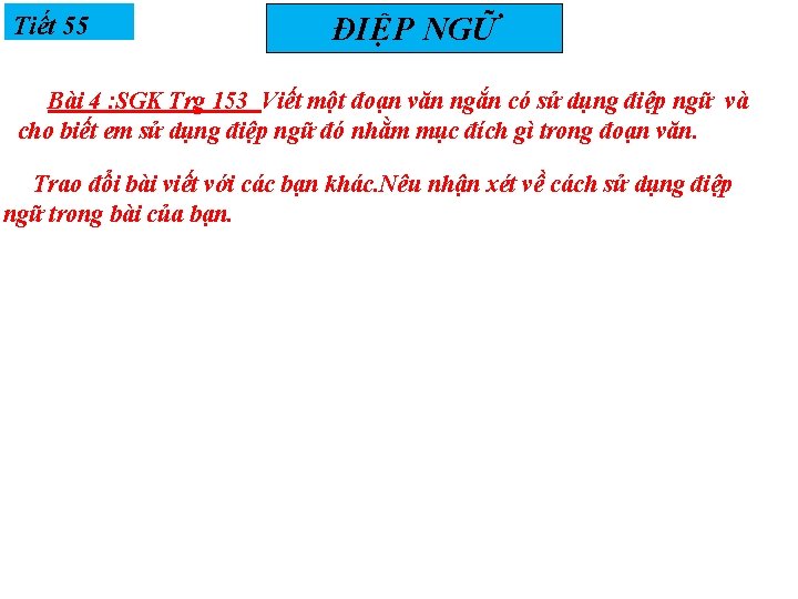 Tiết 55 ĐIỆP NGỮ Bài 4 : SGK Trg 153 Viết một đoạn văn