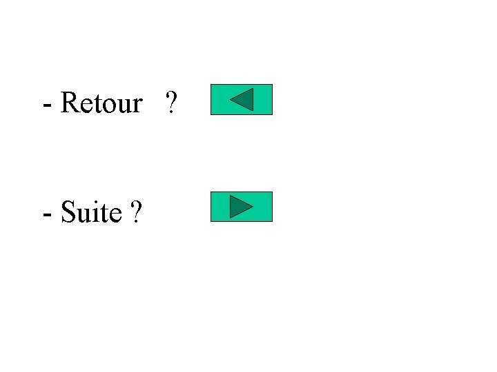 - Retour ? - Suite ? 