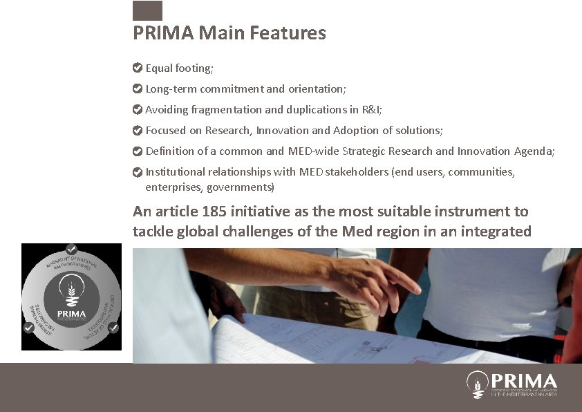 PRIMA Main Features • Equal footing; • Long-term commitment and orientation; • Avoiding fragmentation