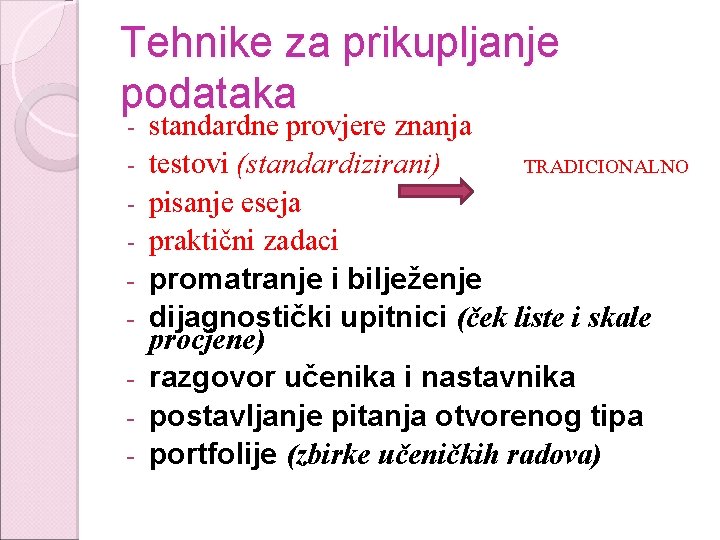 Tehnike za prikupljanje podataka - standardne provjere znanja testovi (standardizirani) TRADICIONALNO pisanje eseja praktični