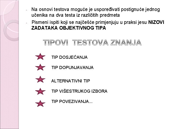 - Na osnovi testova moguće je uspoređivati postignuće jednog učenika na dva testa iz