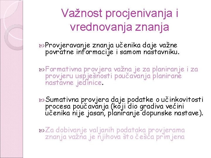 Važnost procjenivanja i vrednovanja znanja Provjeravanje znanja učenika daje važne povratne informacije i samom